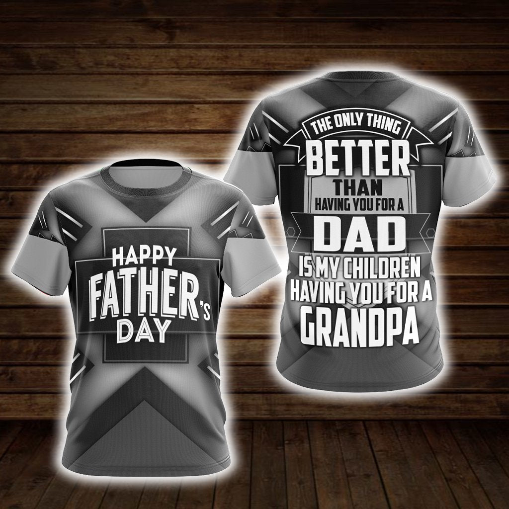 Better Than Having You For A Dad Is My Children Having You For A Grandpa Unisex 3D T-shirt