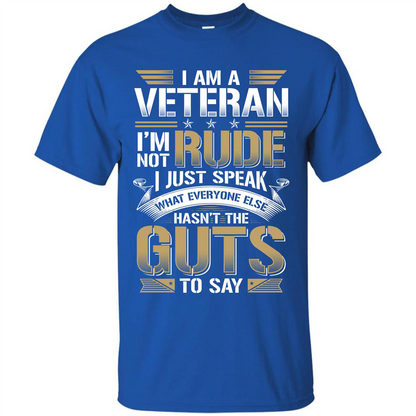 I Am A Veteran Im Not Rude I Just Speak What Everyone Else Hasn’t The Guts To Say T-shirt Royal