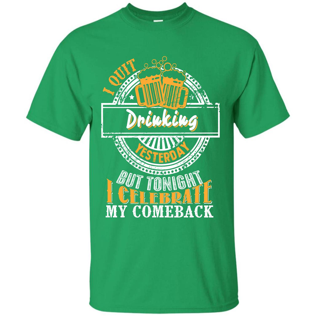 Beer T-shirt I Quit Drinking Yesterday But Irish Green