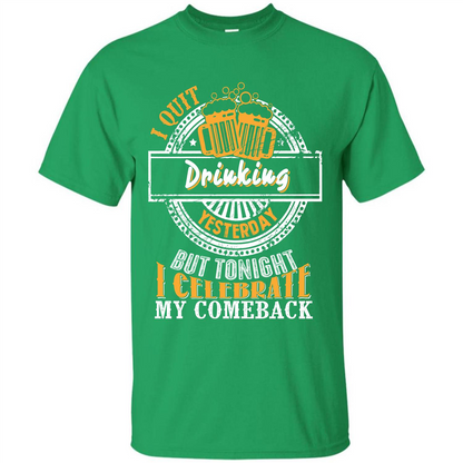 Beer T-shirt I Quit Drinking Yesterday But Irish Green