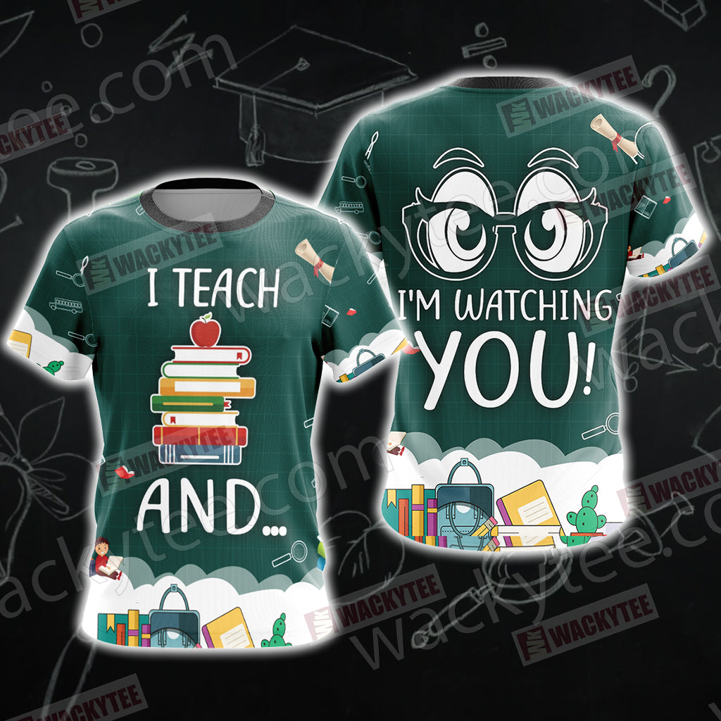 Funny Teacher - I Teach and I'm Watching You Unisex 3D T-shirt
