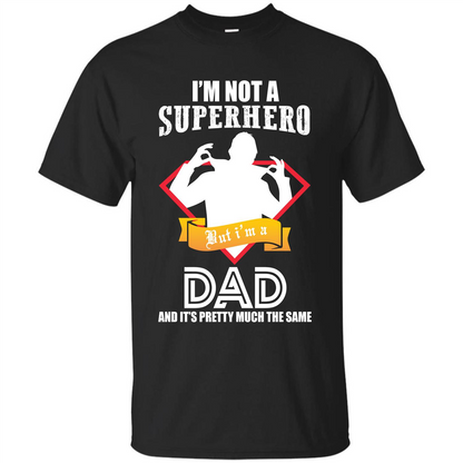 Daddy T-shirt I'm Not A Superhero I'm A Dad Black