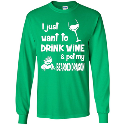 I Just Want To Drink Wine And Pet My Bearded Dragon T-shirt Irish Green