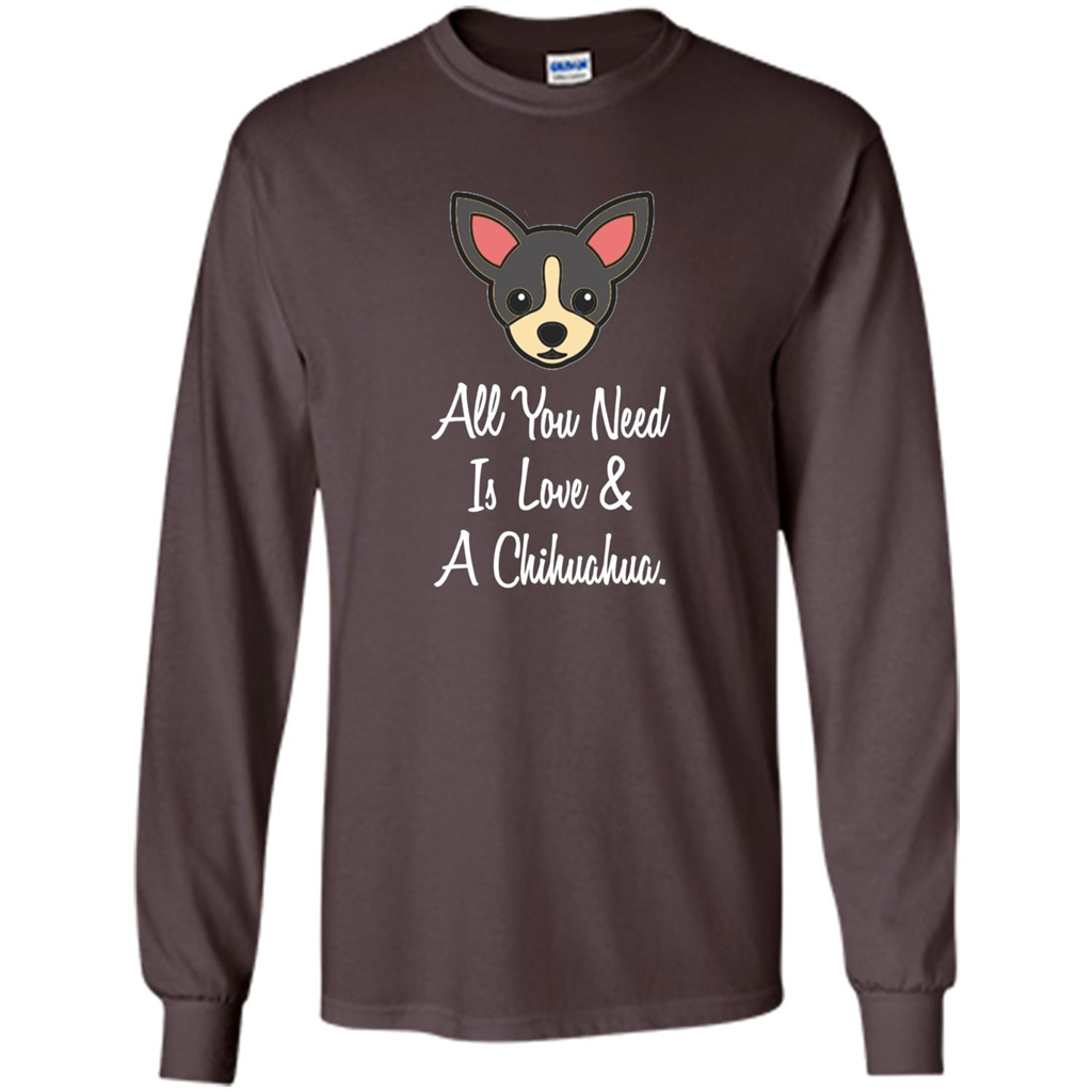 Chihuahua T-shirt All You Need Is Love And A Chihuahua Dark Chocolate