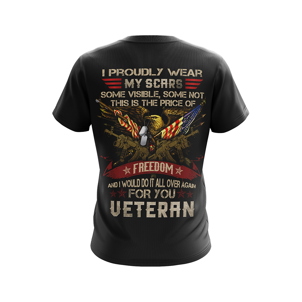 I Proudly Wear My Scars Some Visible Some Not - Veteran Unisex 3D T-shirt