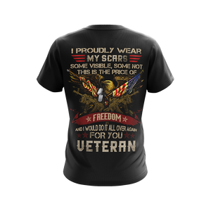 I Proudly Wear My Scars Some Visible Some Not - Veteran Unisex 3D T-shirt