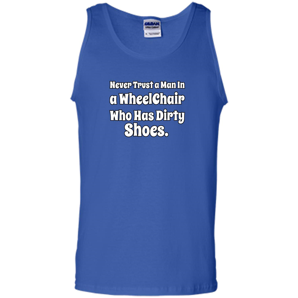 Never Trust A Man In A Wheelchair Who Has Dirty Shoes T-shirt Royal