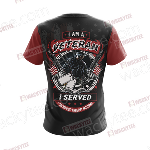 I Am A Veteran I Served I Secrificed I Regret Nothing Unisex 3D T-shirt