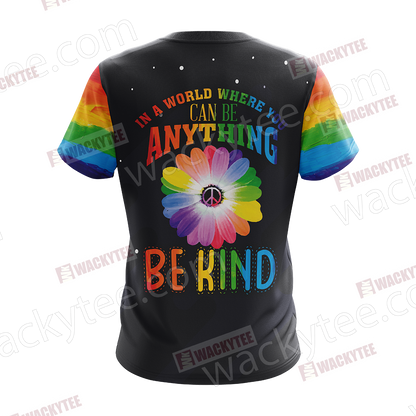 LGBT - In The World Where You Can Be Anything Be Kind Unisex 3D T-shirt