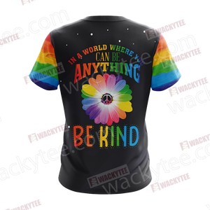 LGBT - In The World Where You Can Be Anything Be Kind  Unisex 3D T-shirt