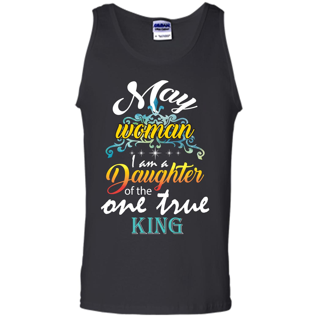 May Woman I Am A Daughter Of The One True King T-shirt