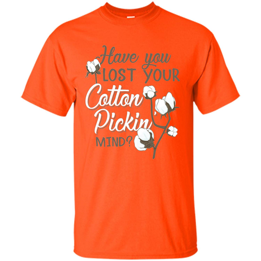 Have You Lost Your Cotton Pickin' Mind Tshirt Orange
