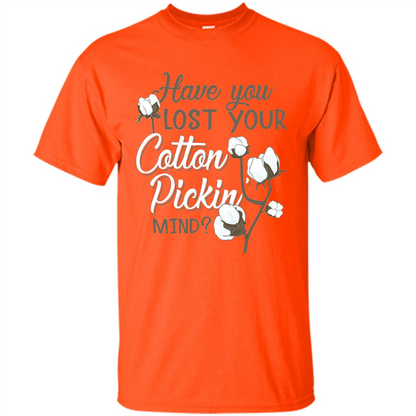 Have You Lost Your Cotton Pickin' Mind Tshirt Orange