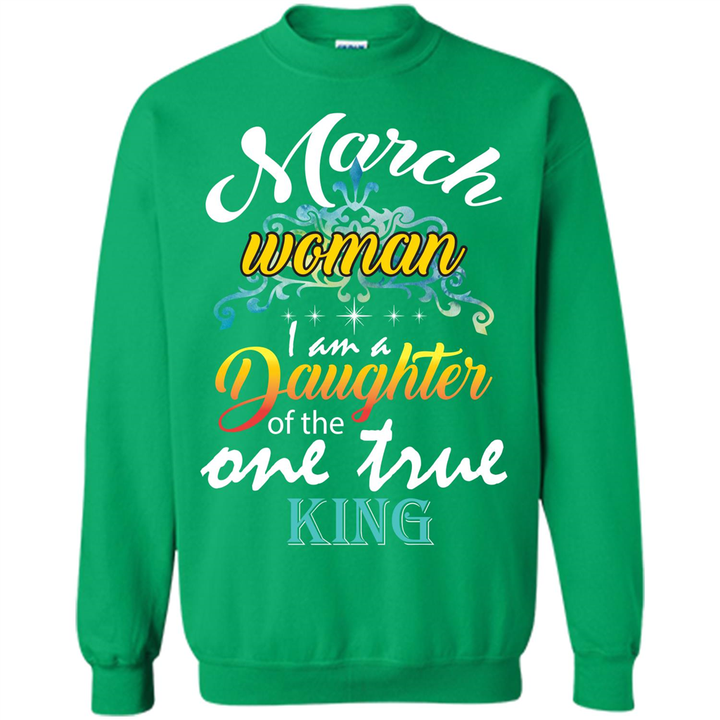 March Woman I Am A Daughter Of The One True King T-shirt Irish Green