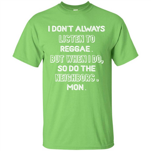 Reggae MusicT-Shirt I Don’t Always Listen To Reggae T-shirt