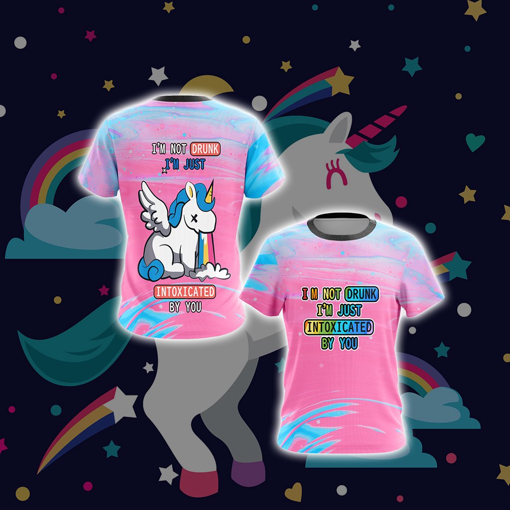 Unicorn I'm Not Drunk I'm Just Intoxicated By You Unisex 3D T-shirt