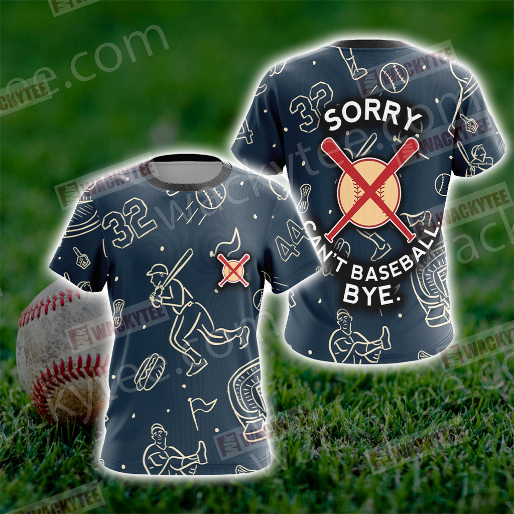 Sorry Can't Baseball Bye Unisex 3D T-shirt