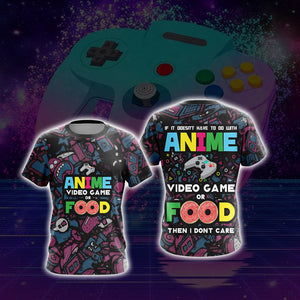 If Its Not Anime Video Games Or Food - Gaming Lovers Unisex 3D T-shirt