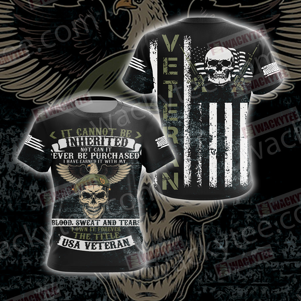 It Cannot Be Inherited Not Can It Ever Be Purchased I Have Earned It Forever The Title USA Veteran Unisex 3D T-shirt