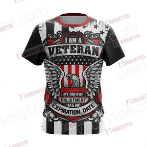 I Am A Veteran My Oath Of Enlistment Has No Expiration Date Unisex 3D T-shirt