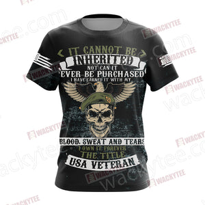 It Cannot Be Inherited Not Can It Ever Be Purchased I Have Earned It Forever The Title USA Veteran Unisex 3D T-shirt