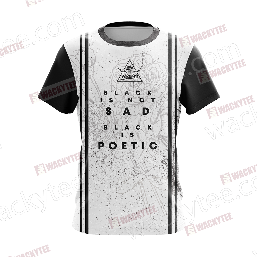 Black Is Not Sad, Black Is Poetic Hipster Quotes Unisex 3D T-shirt