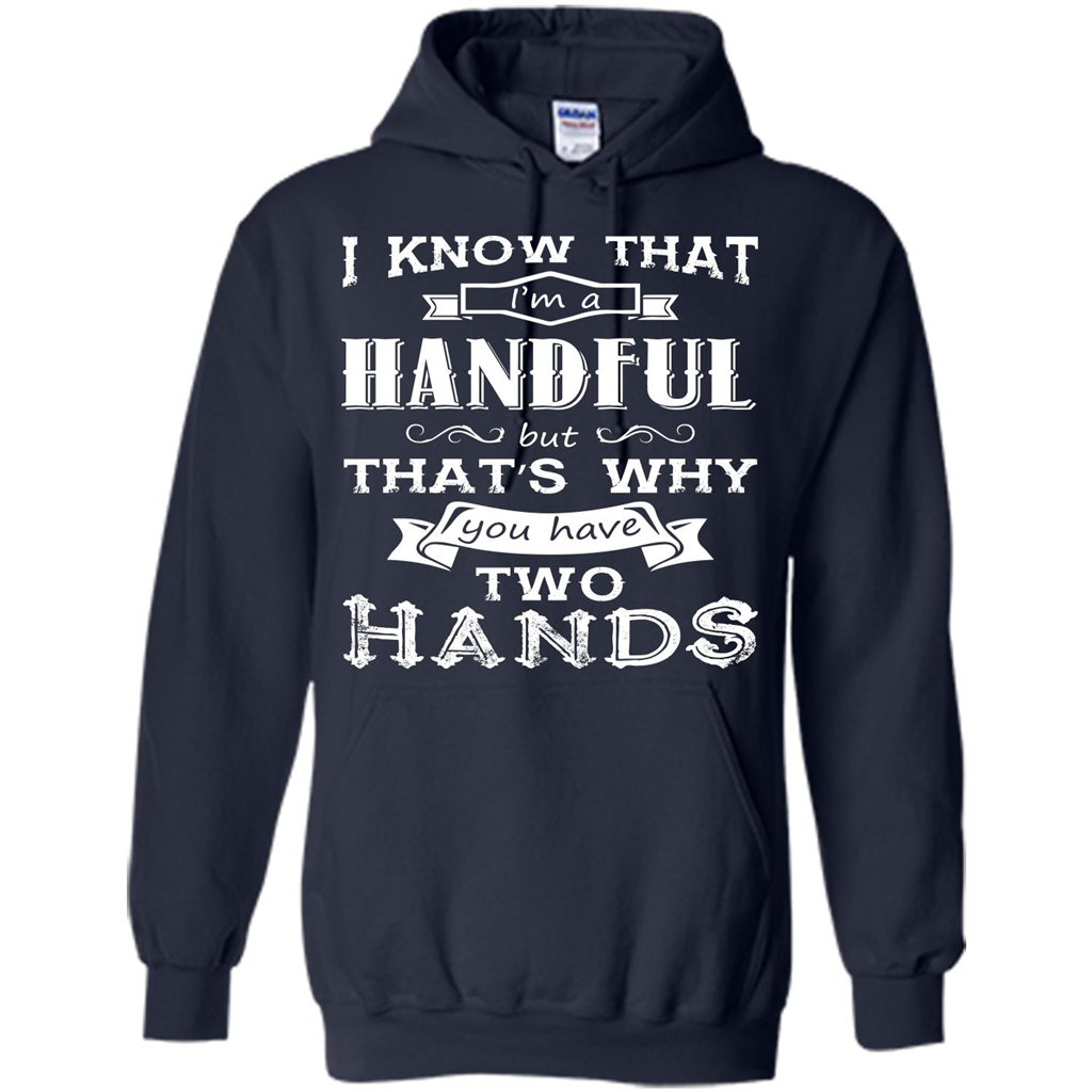 Motivation T-shirt I Know That I’m A Handful T-shirt Navy