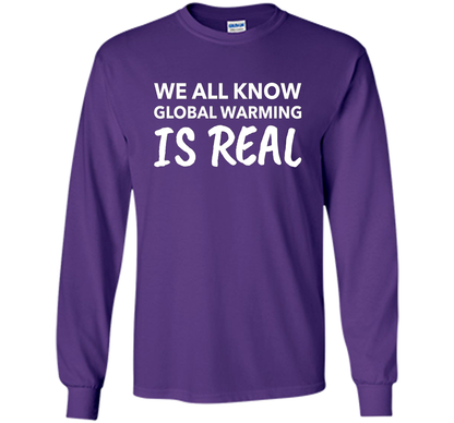 We All Know Global Warming Is Real - Climate Change T Shirt t-shirt Purple