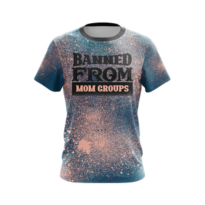 Banned From Mom Groups Family Unisex 3D T-shirt