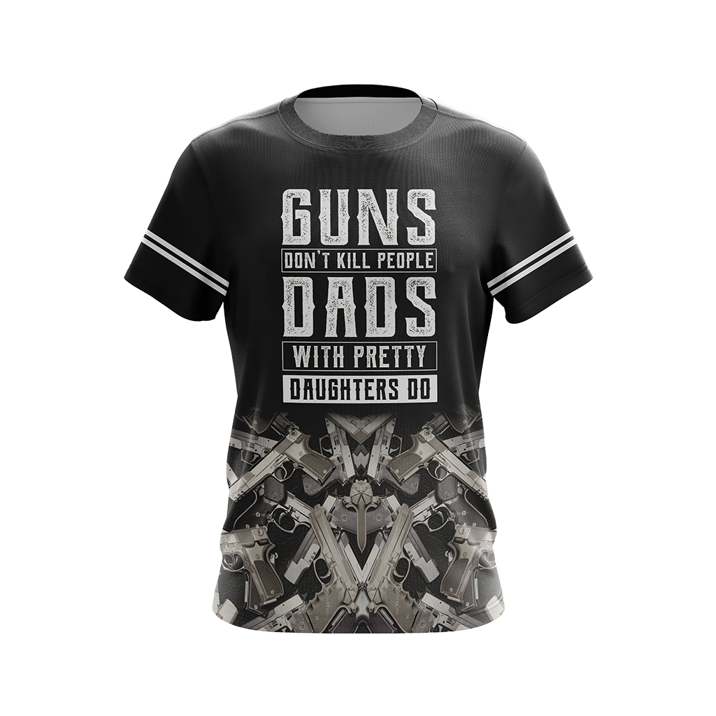 Guns Don't Kill People Dads With Pretty Daughters Do Unisex 3D T-shirt