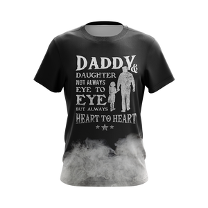 Daddy & Daughter - Not Always Eye To Eye But Always Heart To Heart Unisex 3D T-shirt