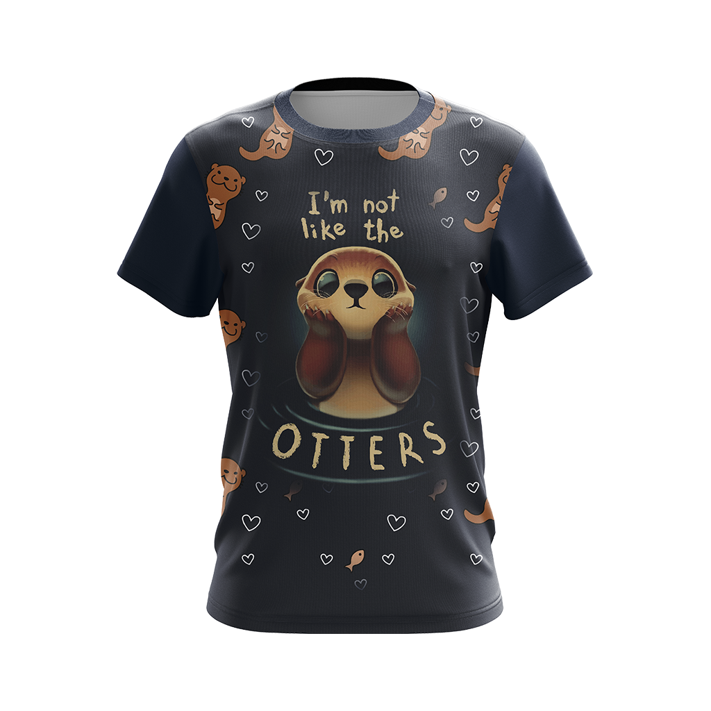I'm Not Like The Otter Unisex 3D T-shirt
