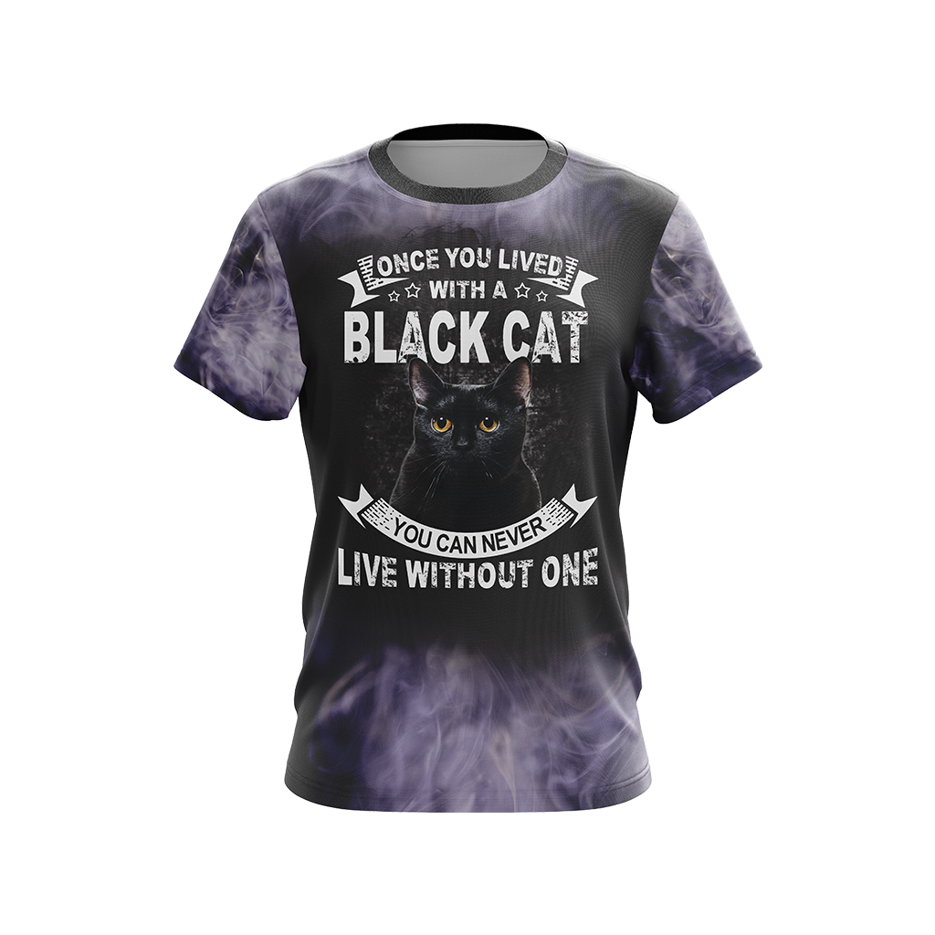 Once You Lived With A Black Cat You Can Never Live Without One Unisex 3D T-shirt