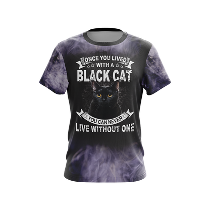 Once You Lived With A Black Cat You Can Never Live Without One Unisex 3D T-shirt