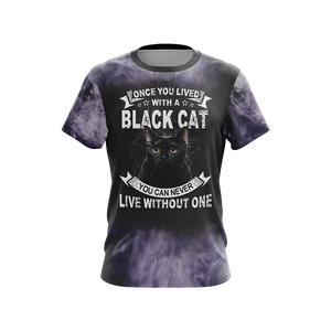 Once You Lived With A Black Cat You Can Never Live Without One Unisex 3D T-shirt