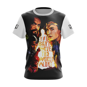 Justice League - You Can't Save The World Alone Unisex 3D T-shirt