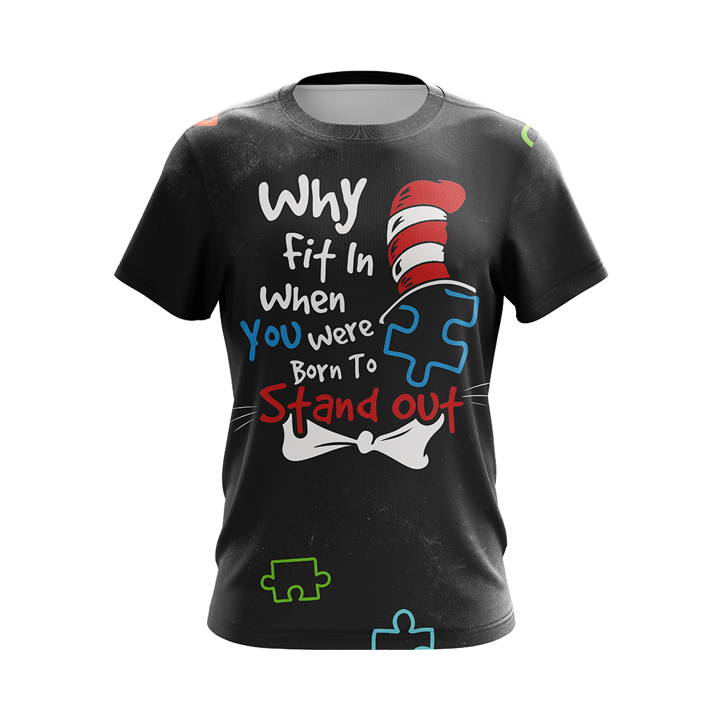 Autism Why Fit In When You Were Born To Stand Out Unisex 3D T-shirt