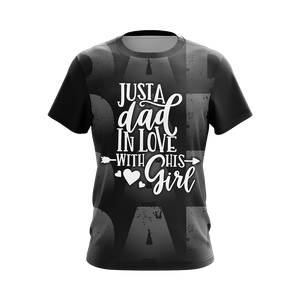 Just A Dad In Love With His Girl Unisex 3D T-shirt