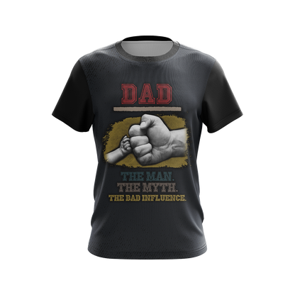 Dad The Man The Myth The Bad Influence Father's Day Unisex 3D T-shirt