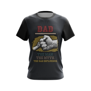 Dad The Man The Myth The Bad Influence Father's Day Unisex 3D T-shirt