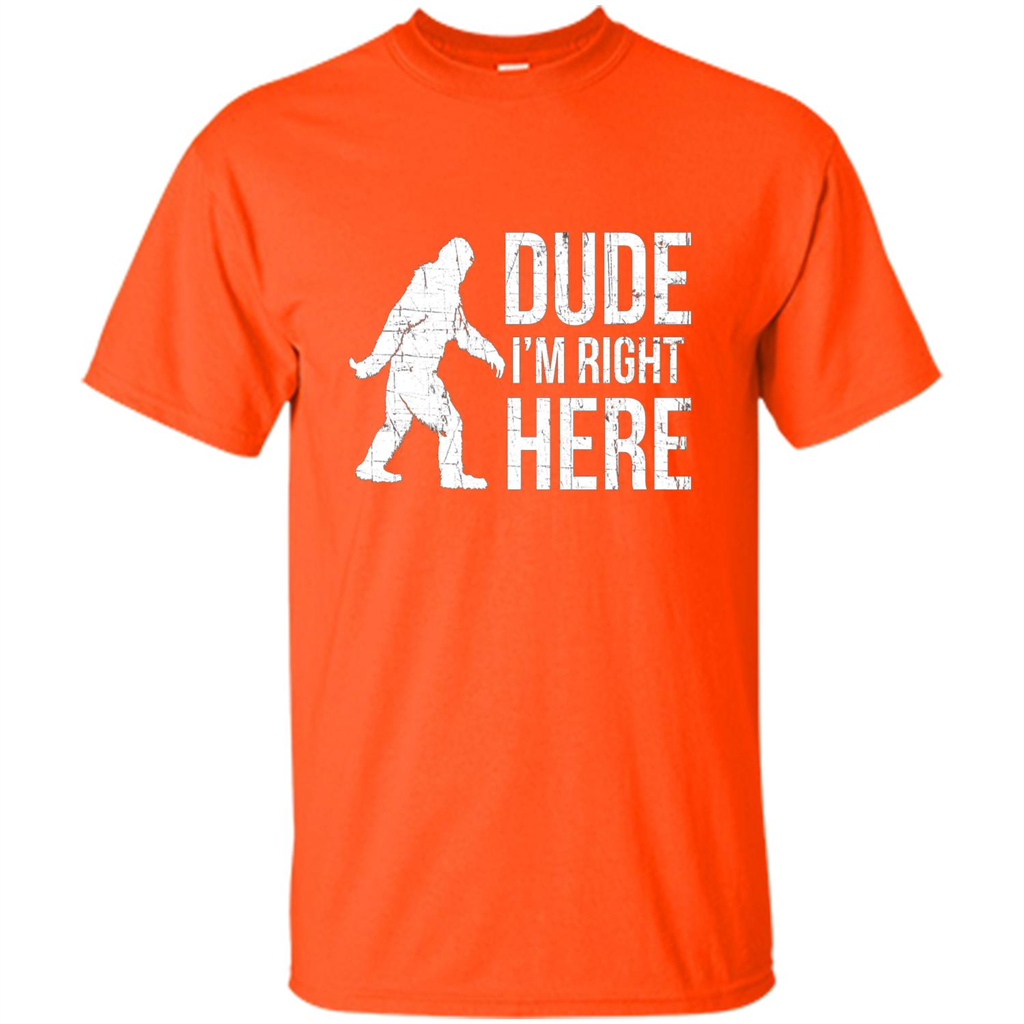 Bigfoot Sasquatch T-shirtt - Dude I'm Right Here Orange