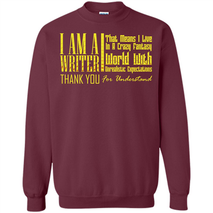 I Am A Writer That Means I Live In A Crazy Fantasy World Maroon