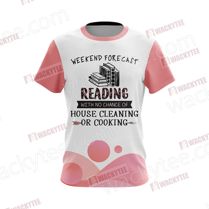 Weekend Forecast Reading With No Chance Of House Cleaning Or Cooking Unisex 3D T-shirt