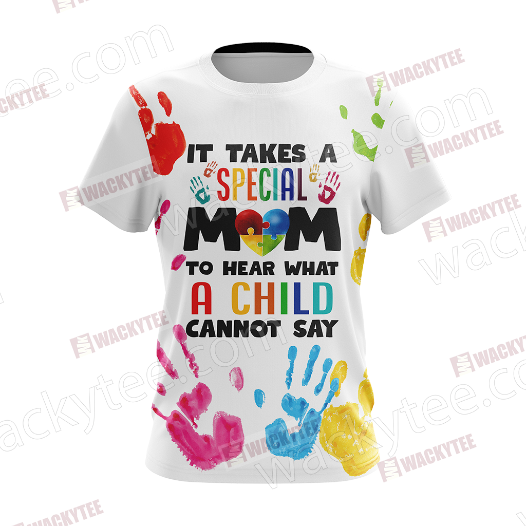 Autism It Takes A Special Mom To Hear What A Child Cannot Say Unisex 3D T-shirt