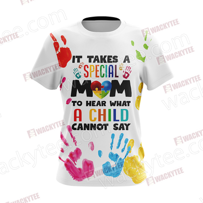 Autism It Takes A Special Mom To Hear What A Child Cannot Say Unisex 3D T-shirt