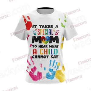 Autism It Takes A Special Mom To Hear What A Child Cannot Say Unisex 3D T-shirt