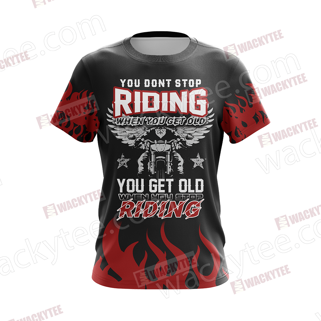 You Don't Stop Riding When You Get Old You Get Old When You Stop Riding Unisex 3D T-shirt