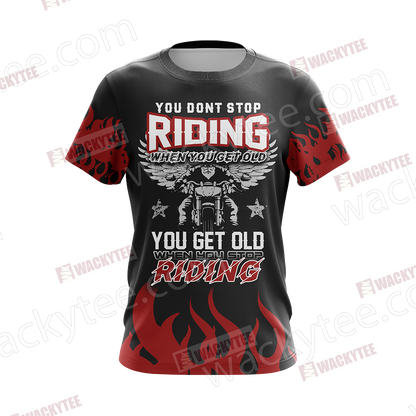 You Don't Stop Riding When You Get Old You Get Old When You Stop Riding Unisex 3D T-shirt