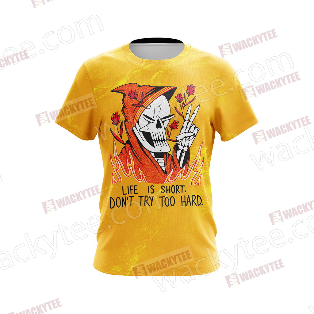Life Is Short Don't Try Too Hard Unisex 3D T-shirt