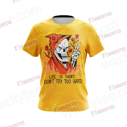 Life Is Short Don't Try Too Hard Unisex 3D T-shirt
